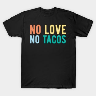 No Love No Tacos no love no tacos mexican T-Shirt